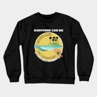 Everyone Can Be An Island But Together We Create Whole Continents Crewneck Sweatshirt